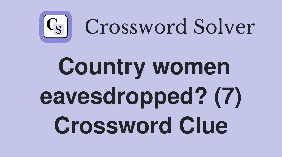 Country women eavesdropped? (7) Crossword Clue