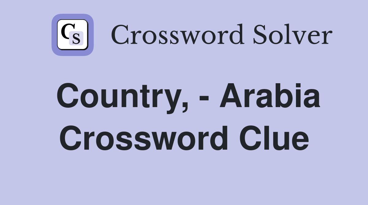 Country, - Arabia Crossword Clue