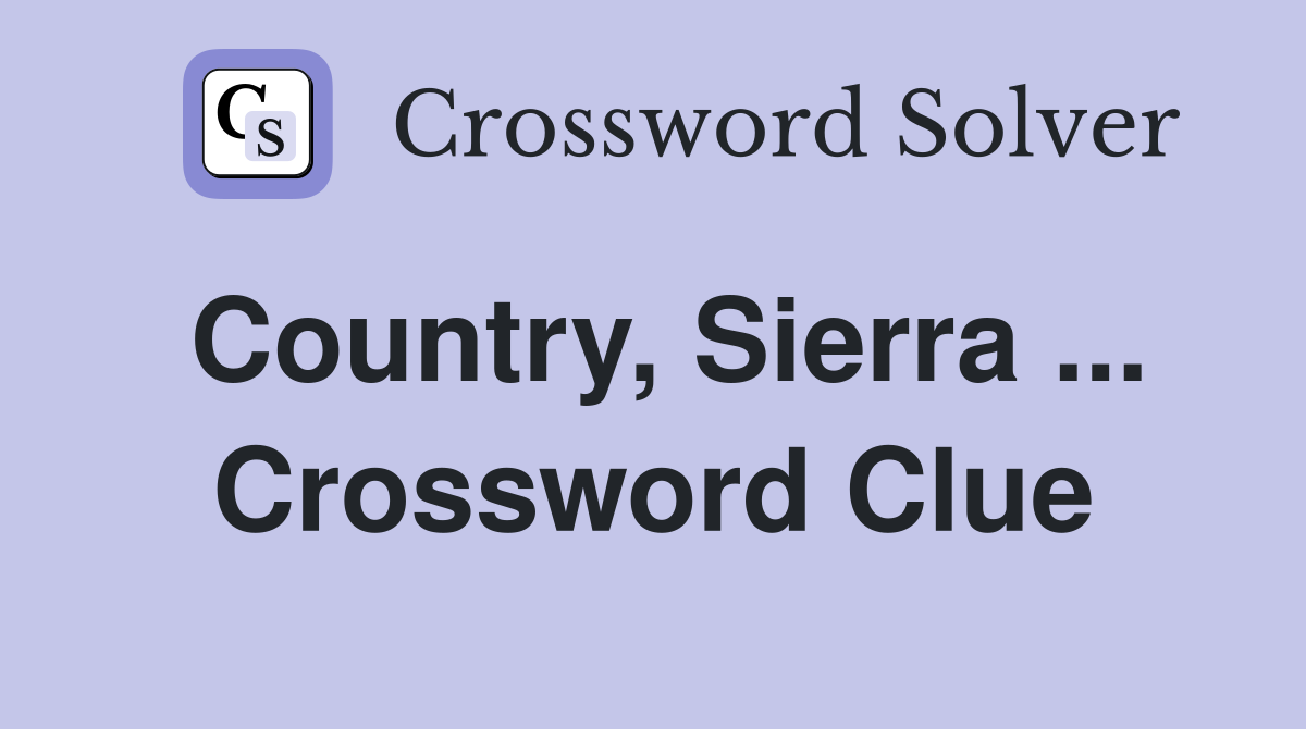 Country, Sierra ... Crossword Clue