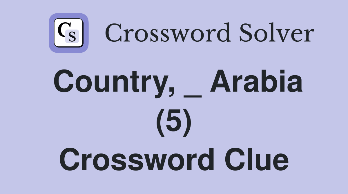 Country, _ Arabia (5) Crossword Clue