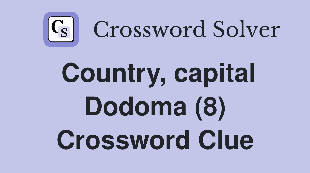 Country, capital Dodoma (8) Crossword Clue