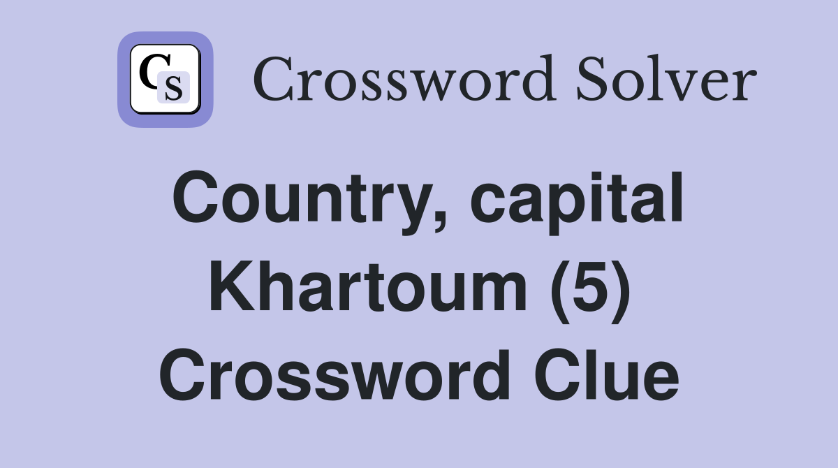 Country, capital Khartoum (5) Crossword Clue