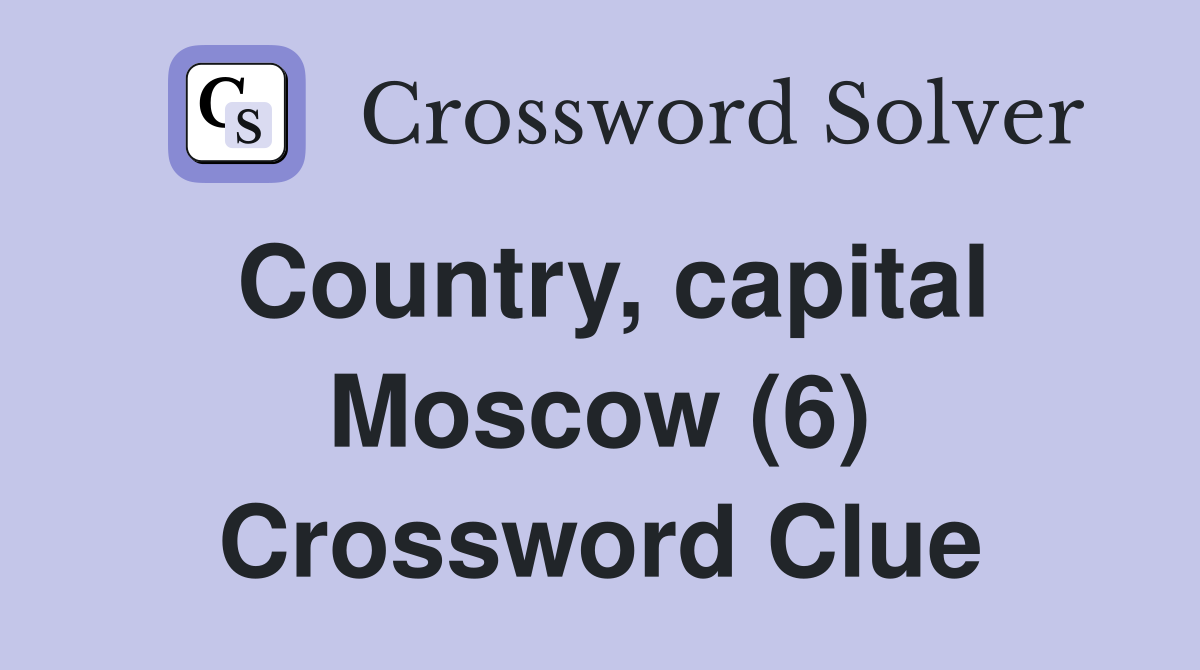 Country, capital Moscow (6) Crossword Clue