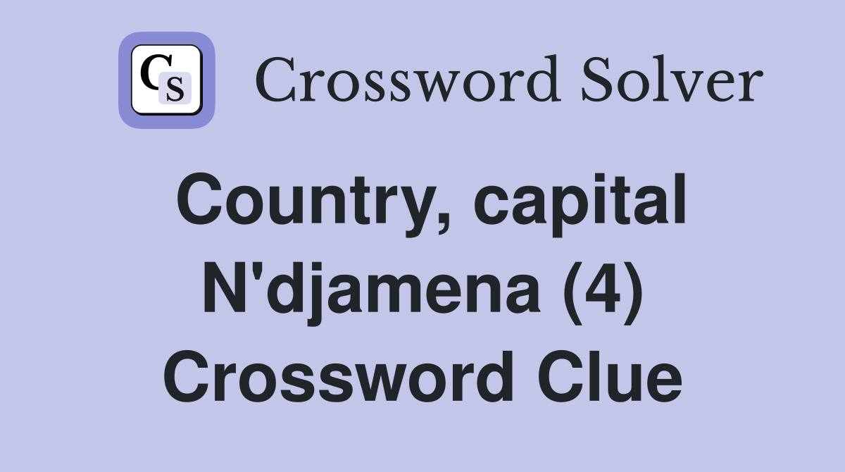Country, capital N'djamena (4) Crossword Clue