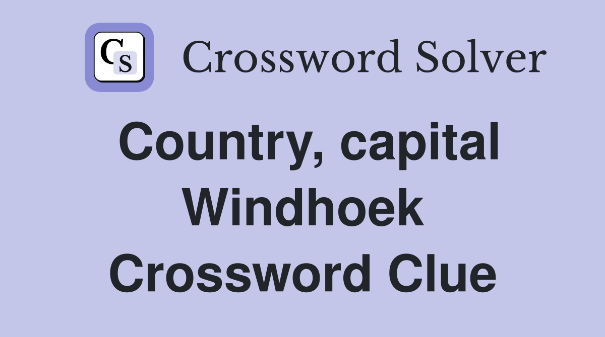 Country, capital Windhoek Crossword Clue