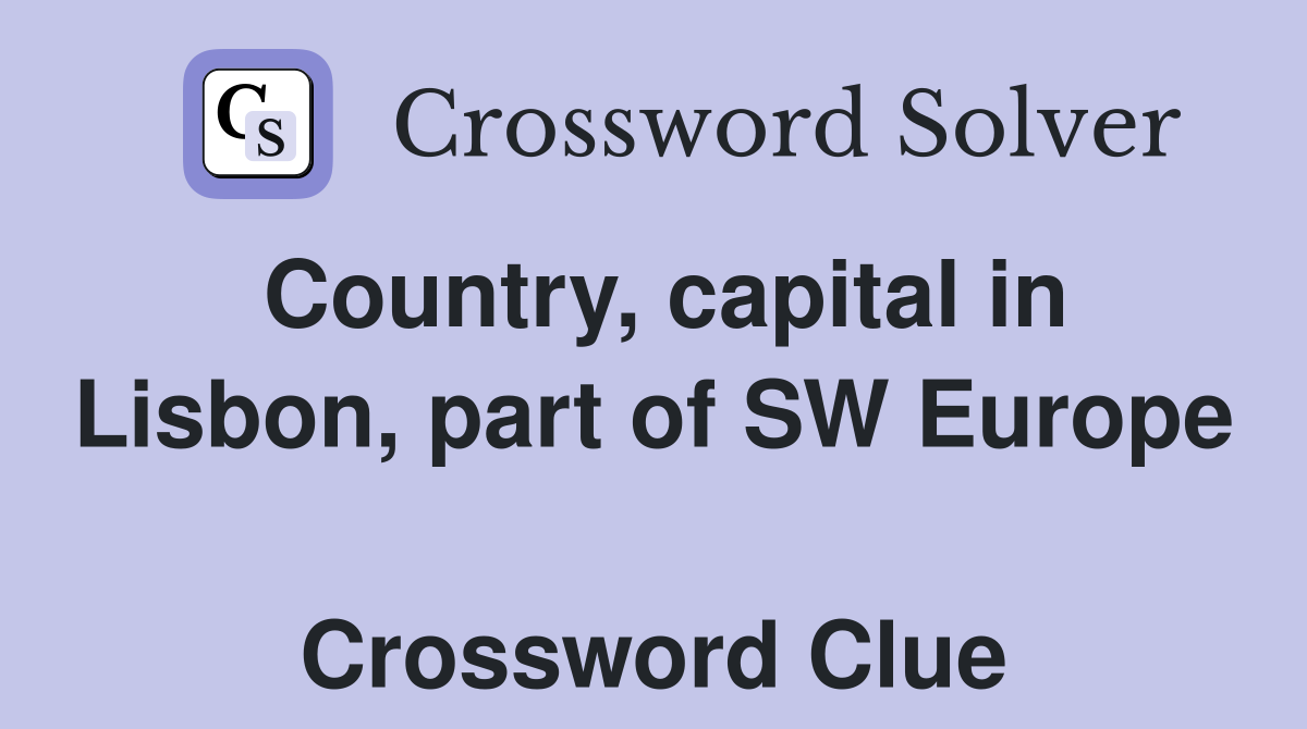 Country, capital in Lisbon, part of SW Europe  Crossword Clue