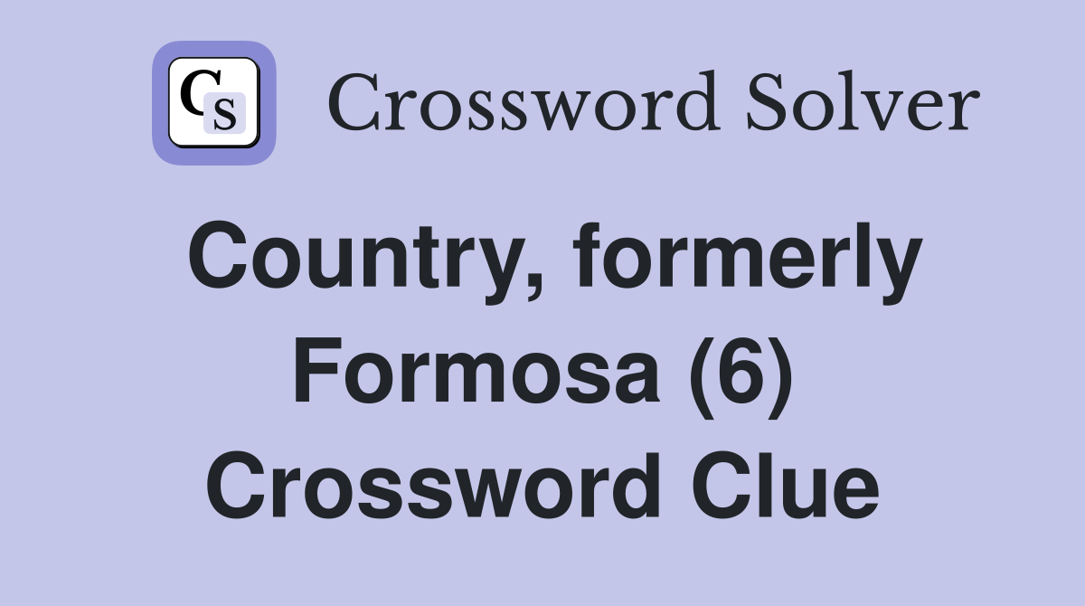 Country, formerly Formosa (6) Crossword Clue