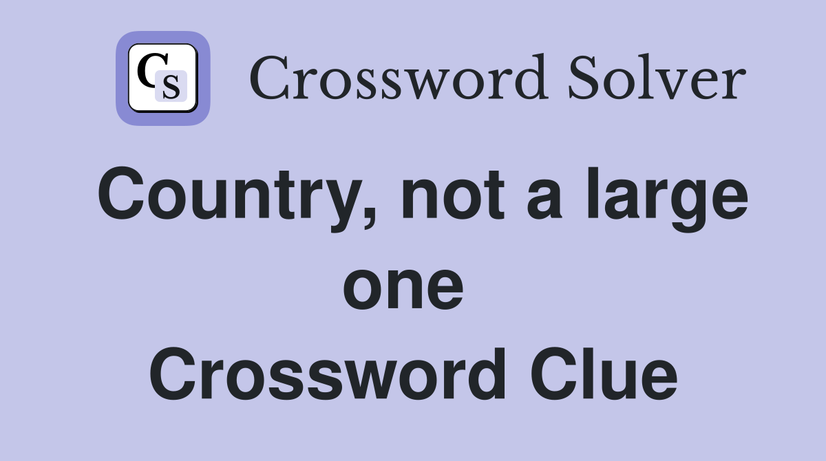 Country, not a large one  Crossword Clue