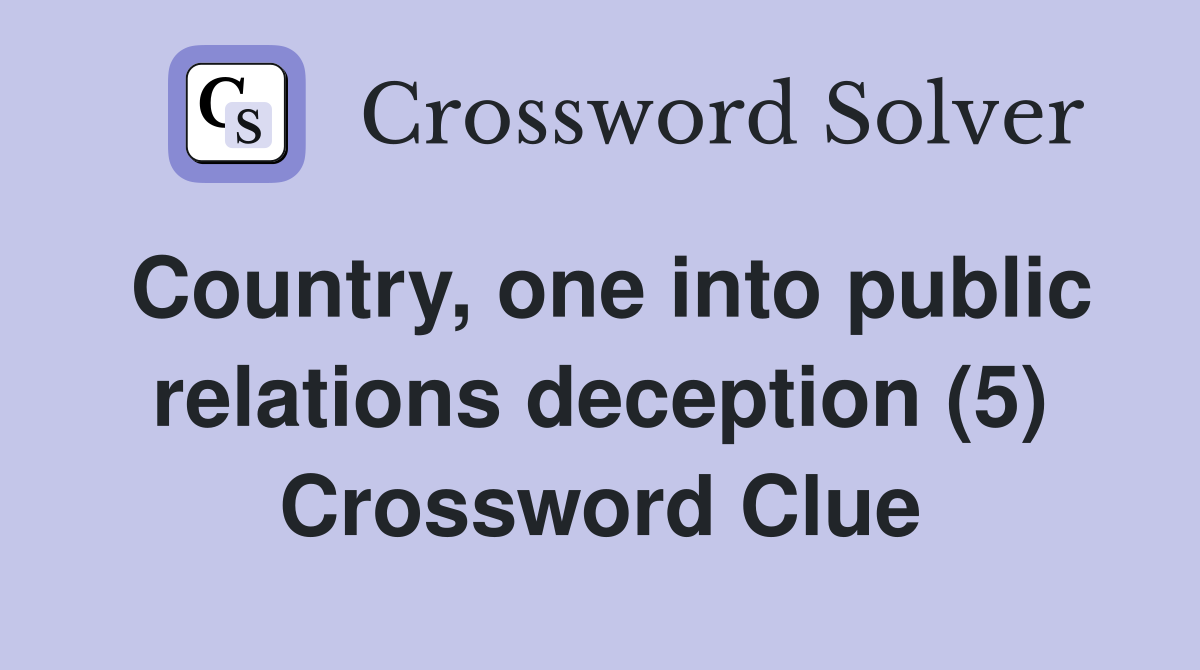 Country, one into public relations deception (5) Crossword Clue