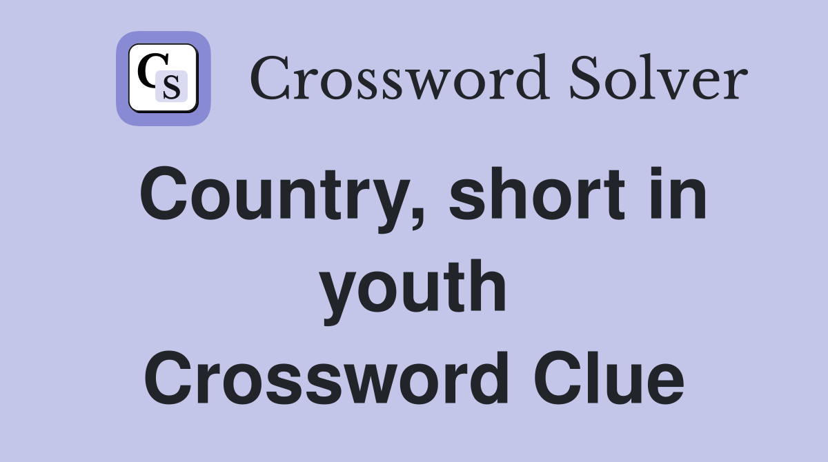 Country, short in youth Crossword Clue