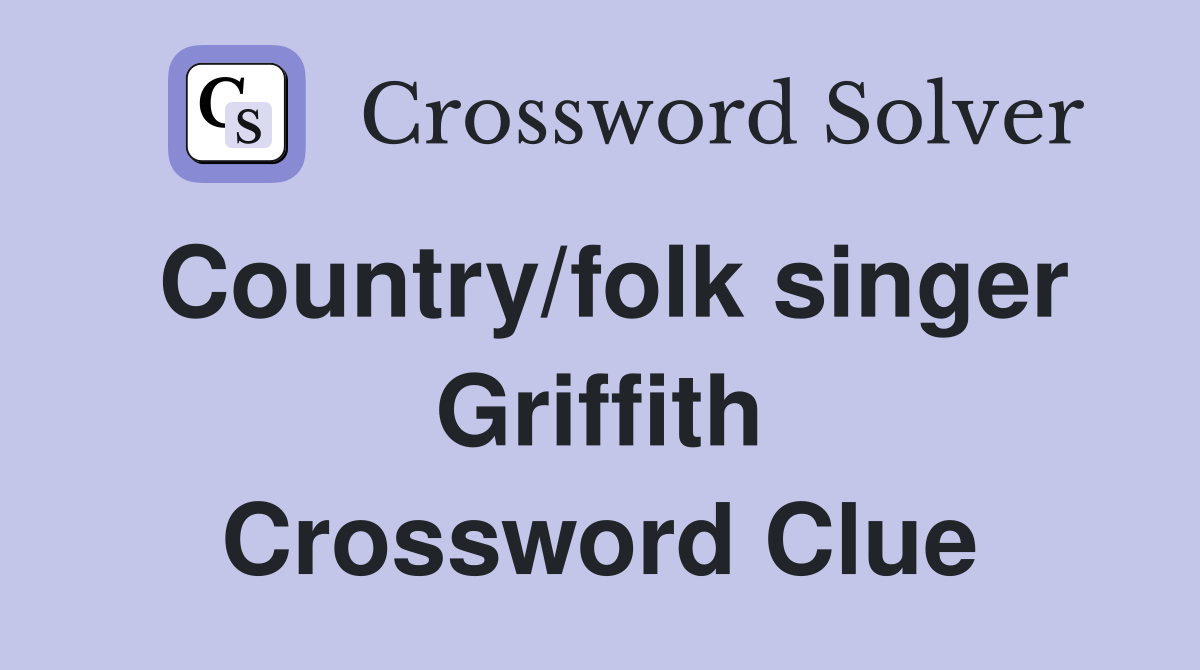 Country/folk singer Griffith Crossword Clue