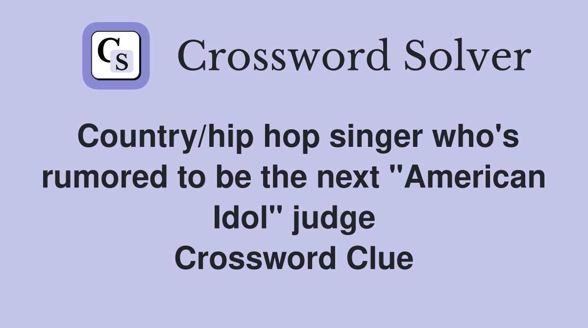 Country/hip hop singer who's rumored to be the next "American Idol" judge Crossword Clue