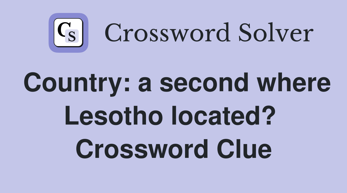 Country: a second where Lesotho located?  Crossword Clue