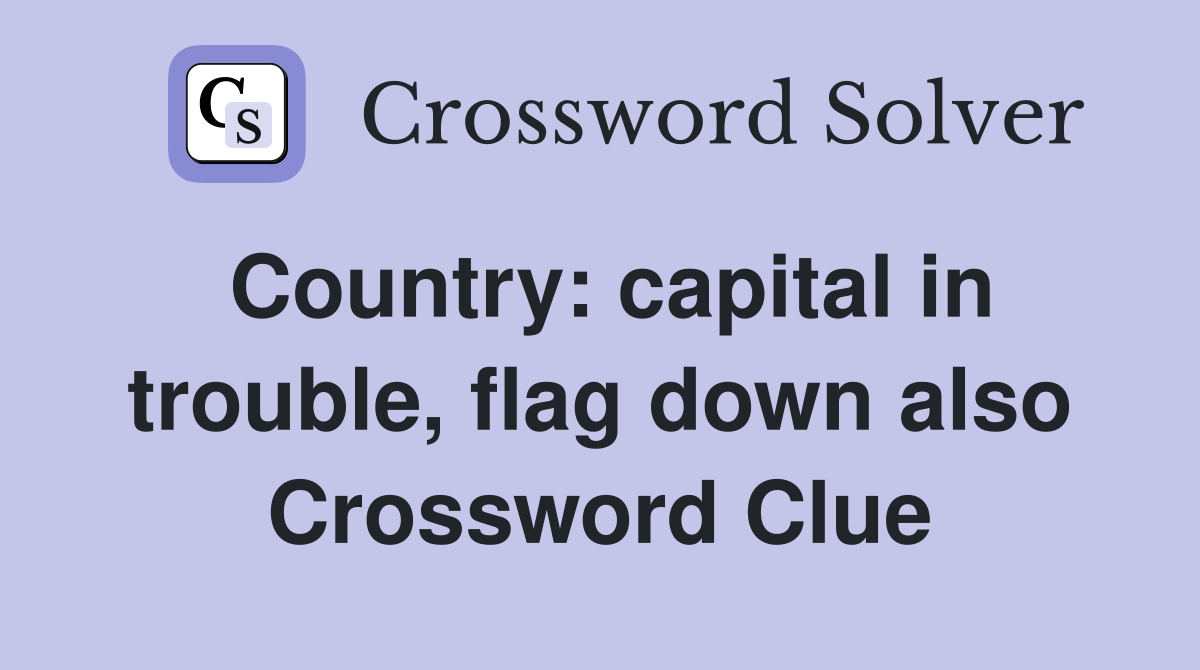 Country: capital in trouble, flag down also Crossword Clue