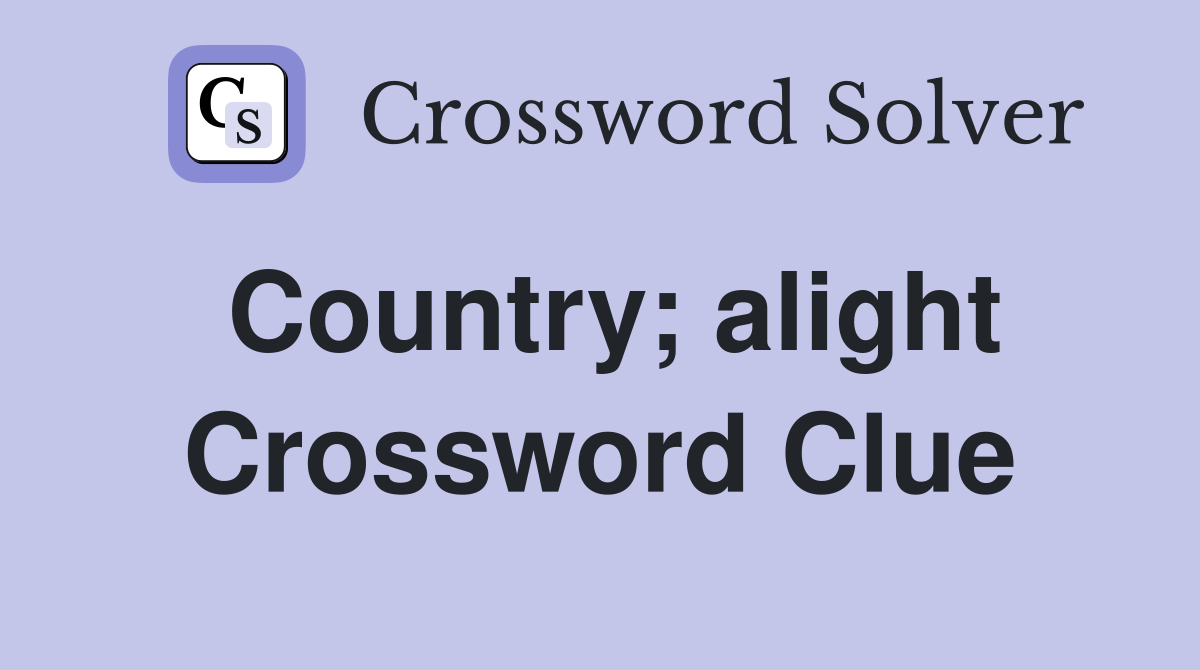 Country; alight Crossword Clue