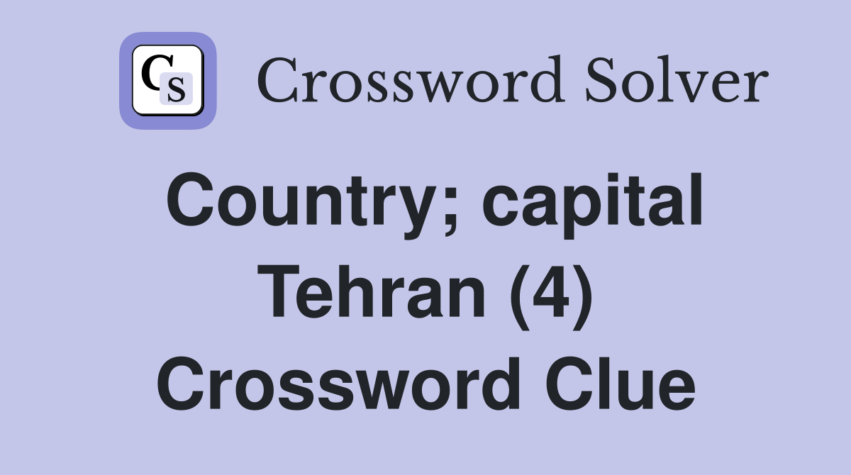 Country; capital Tehran (4) Crossword Clue