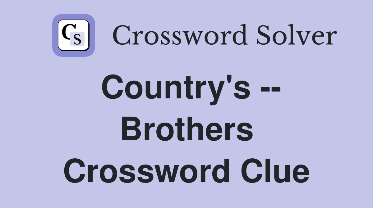 Country's -- Brothers Crossword Clue
