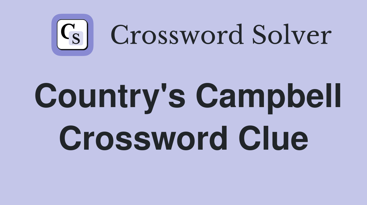 Country's Campbell Crossword Clue