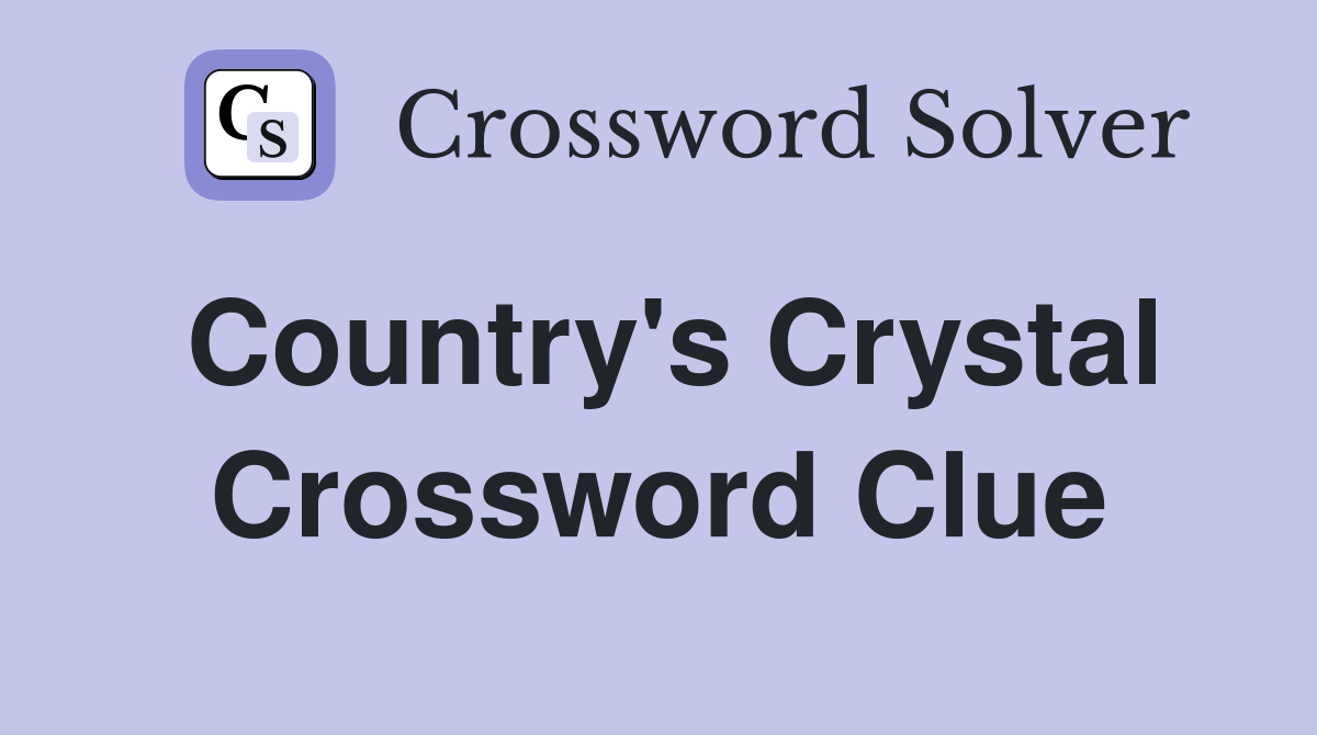 Country's Crystal Crossword Clue