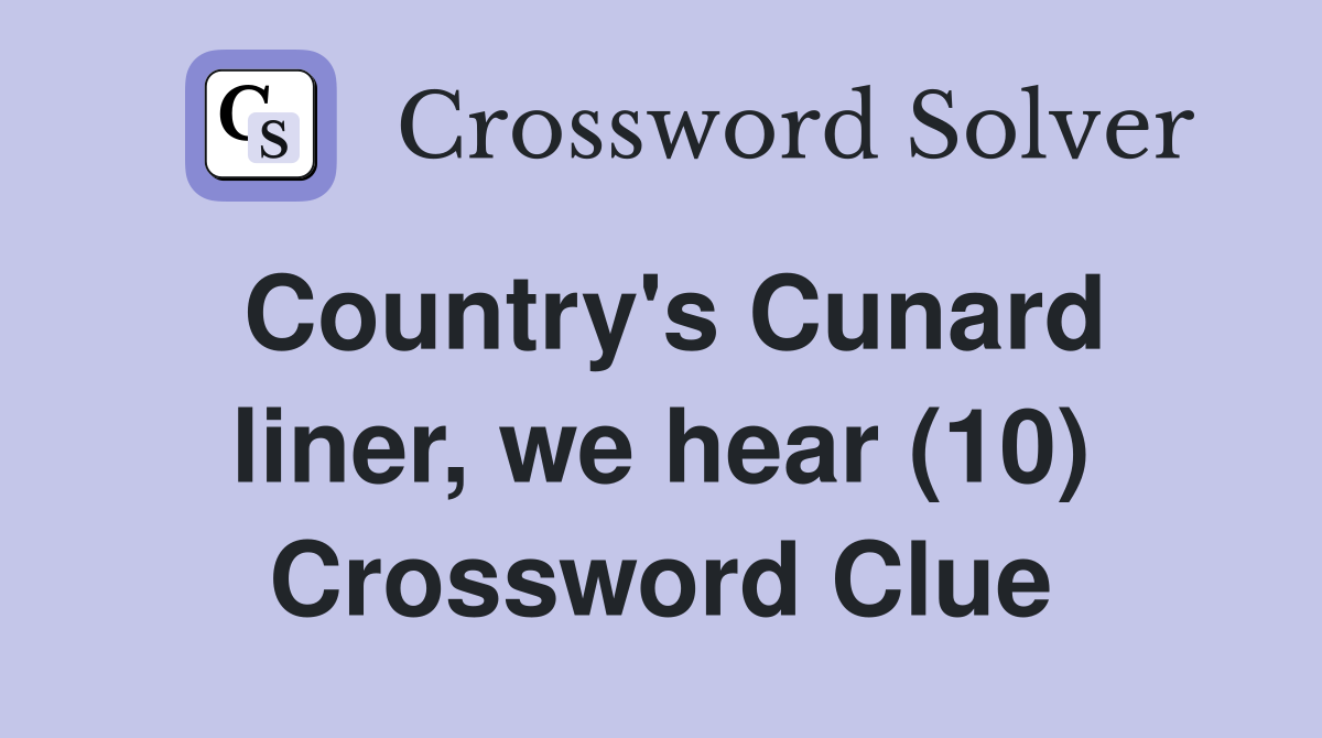 Country's Cunard liner, we hear (10) Crossword Clue