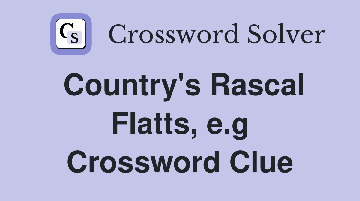 Country's Rascal Flatts, e.g Crossword Clue