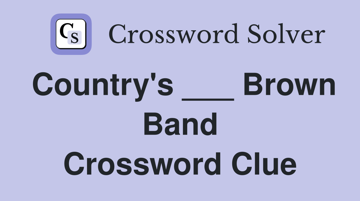 Country's ___ Brown Band Crossword Clue