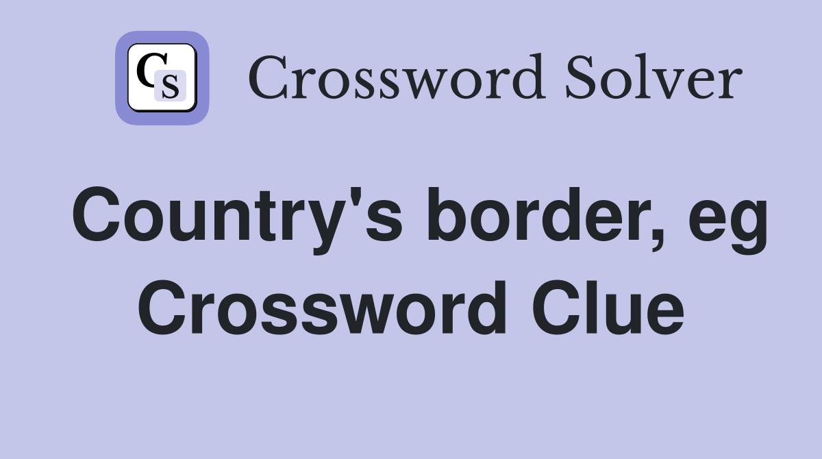 Country's border, eg Crossword Clue