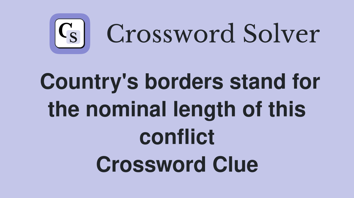 Country's borders stand for the nominal length of this conflict Crossword Clue