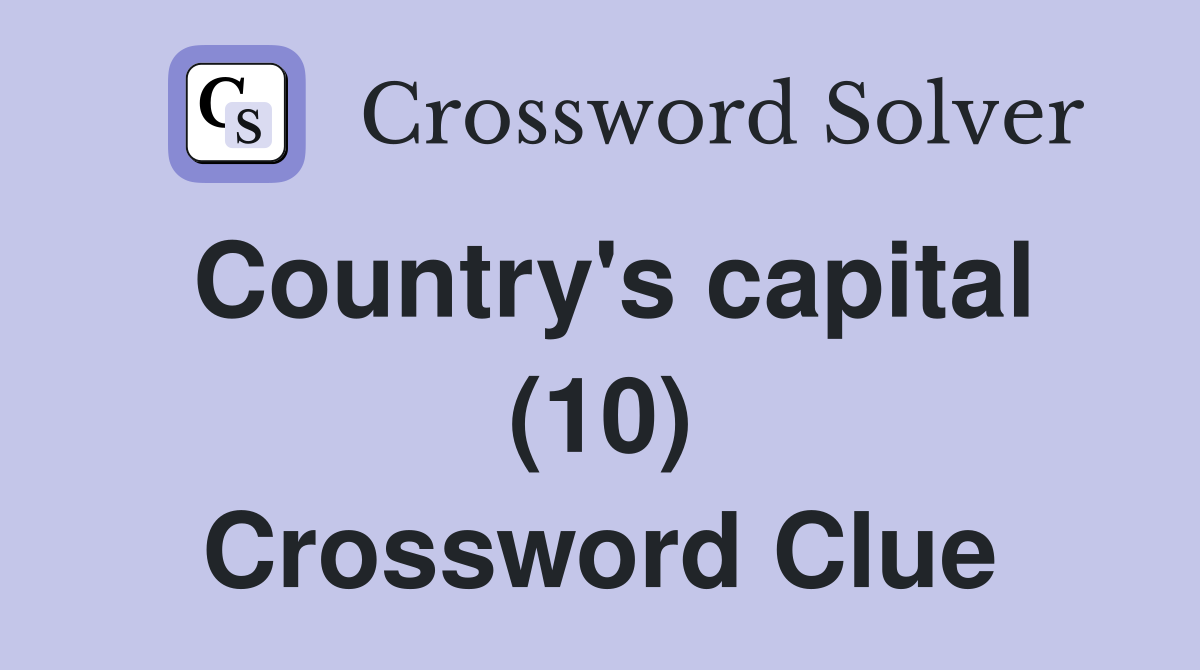 Country's capital (10) Crossword Clue