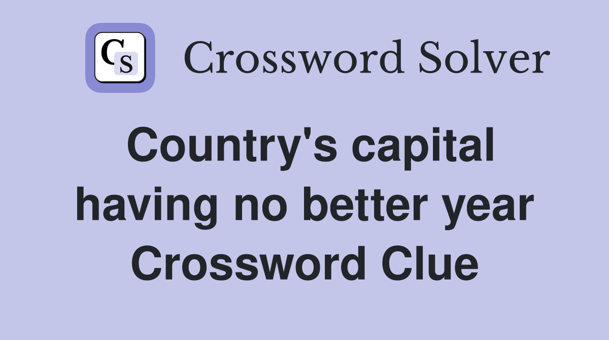 Country's capital having no better year Crossword Clue