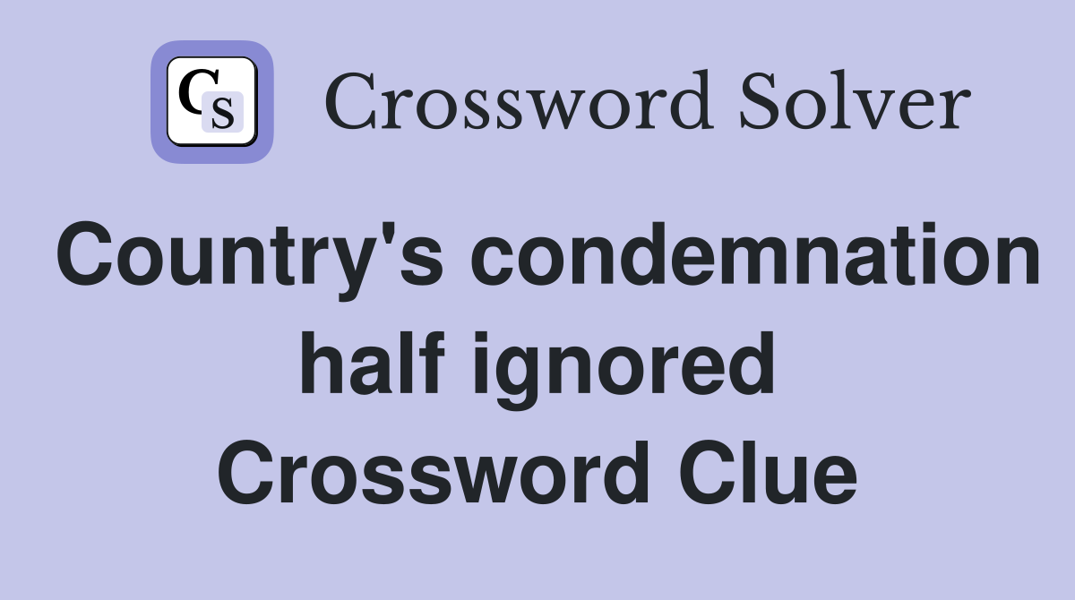 Country's condemnation half ignored Crossword Clue