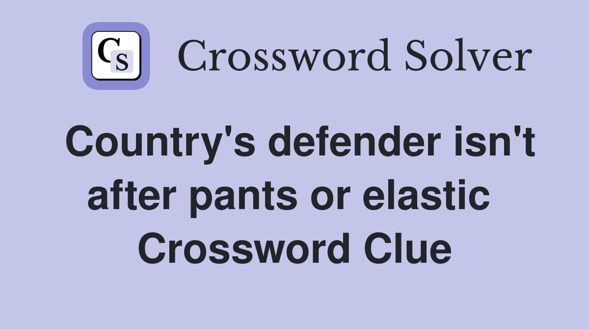 Country's defender isn't after pants or elastic  Crossword Clue