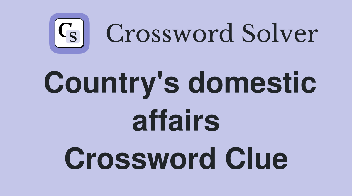 Country's domestic affairs Crossword Clue