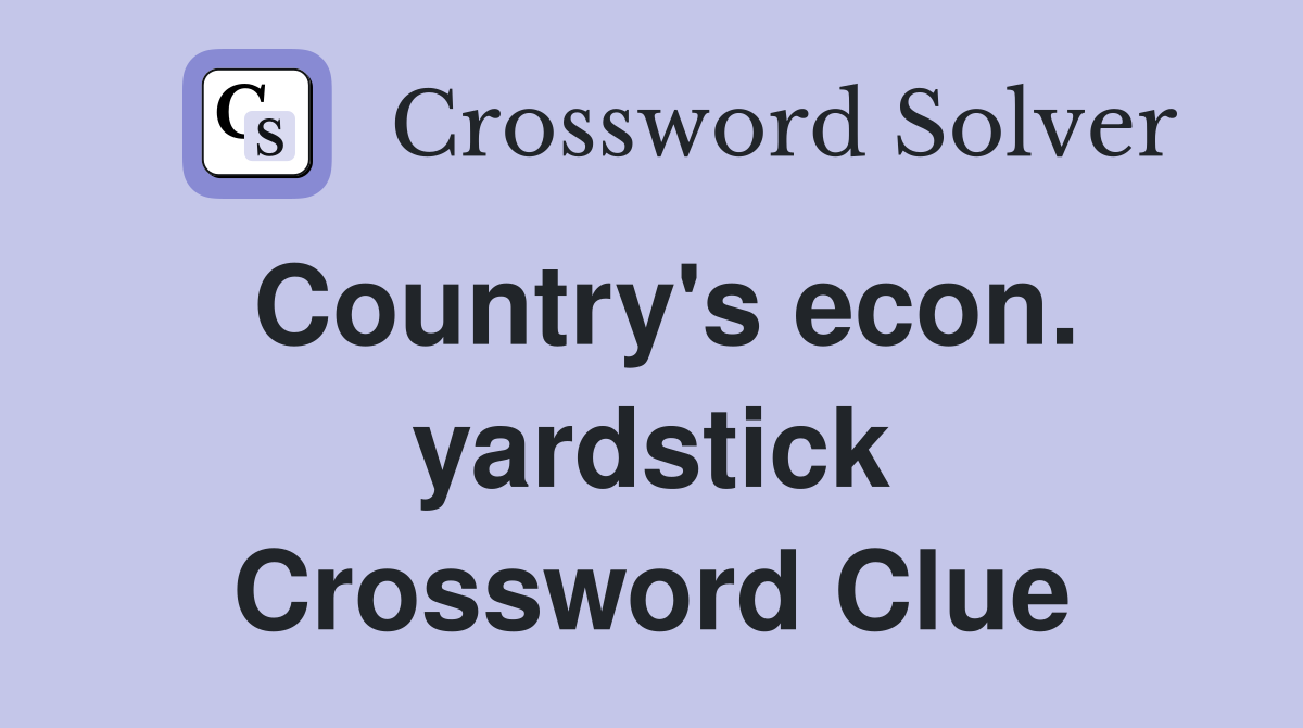 Country's econ. yardstick Crossword Clue