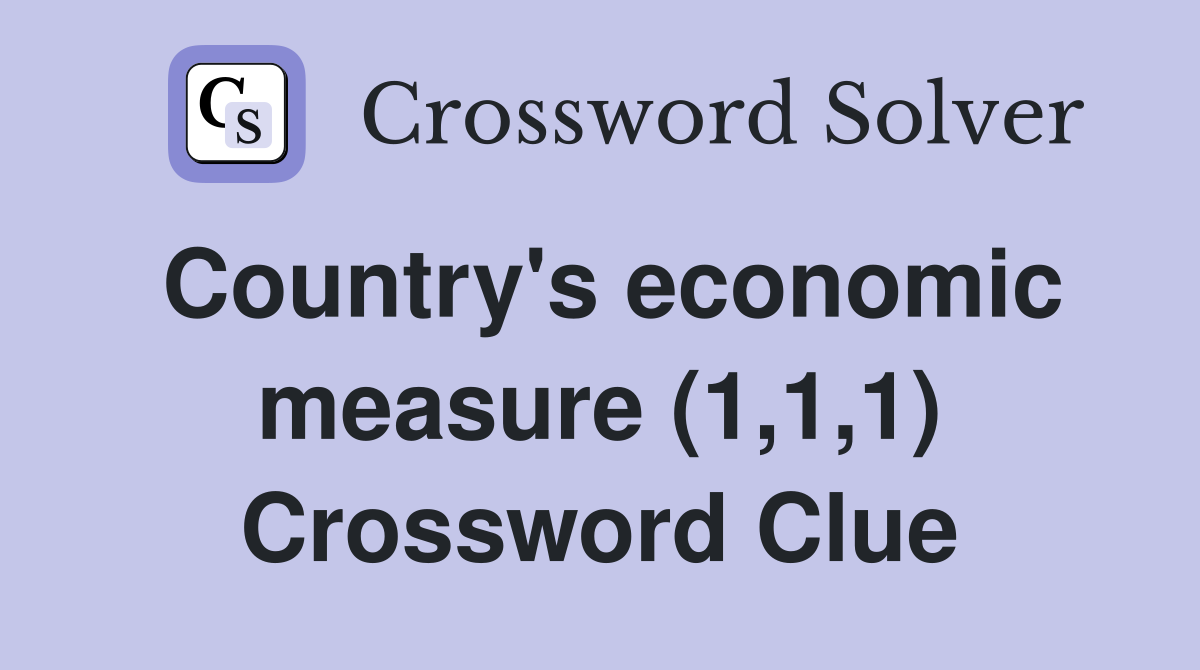 Country's economic measure (1,1,1) Crossword Clue