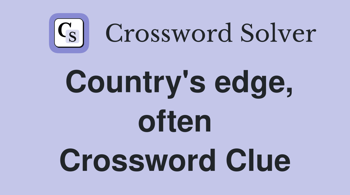 Country's edge, often Crossword Clue