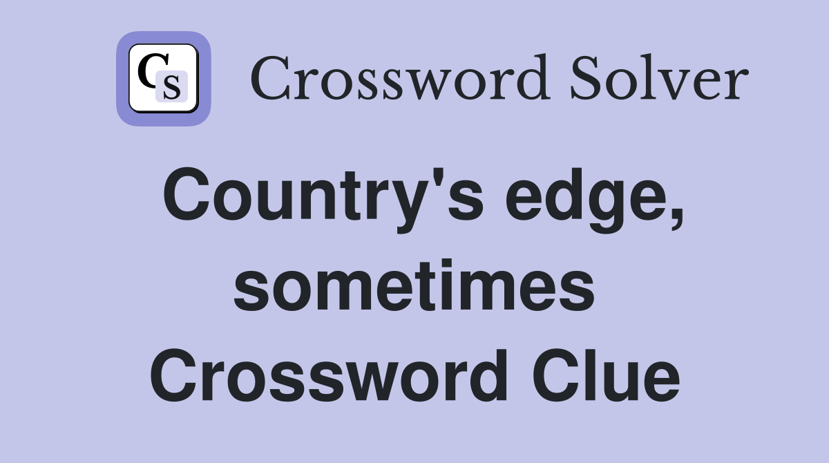 Country's edge, sometimes Crossword Clue