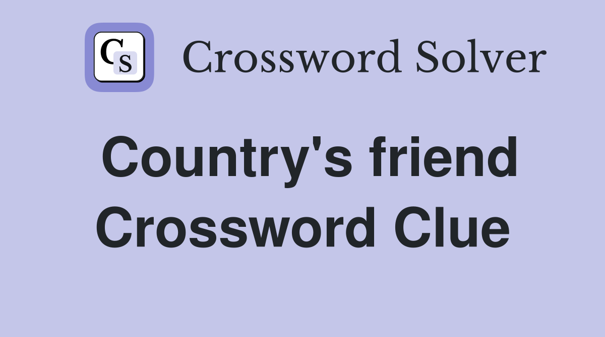 Country's friend Crossword Clue