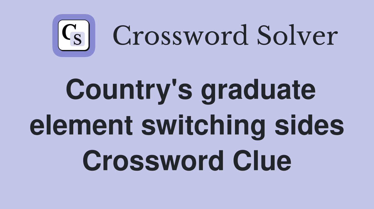 Country's graduate element switching sides Crossword Clue