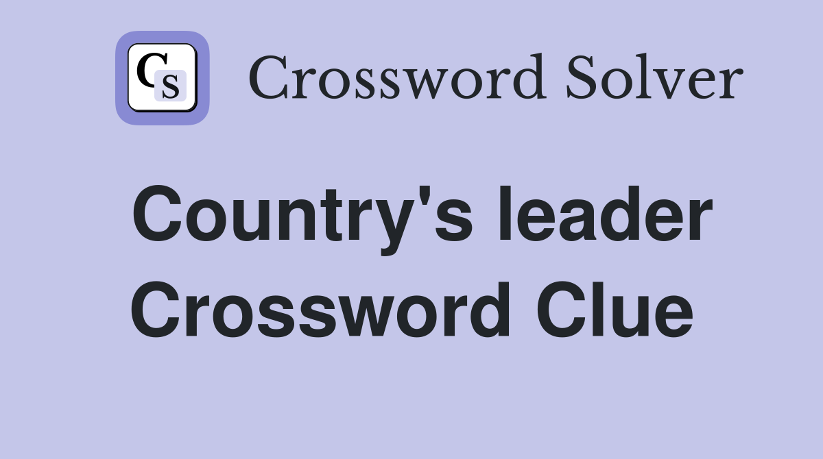 Country's leader Crossword Clue
