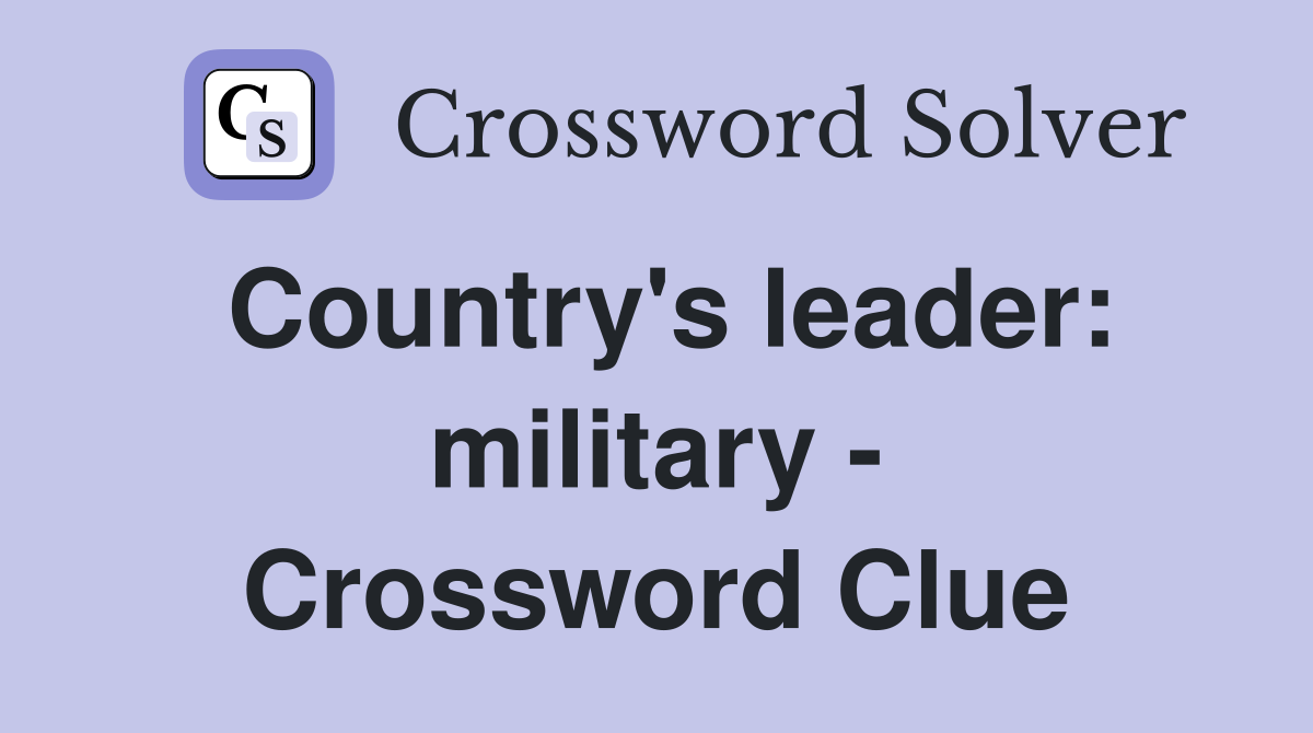 Country's leader: military - Crossword Clue
