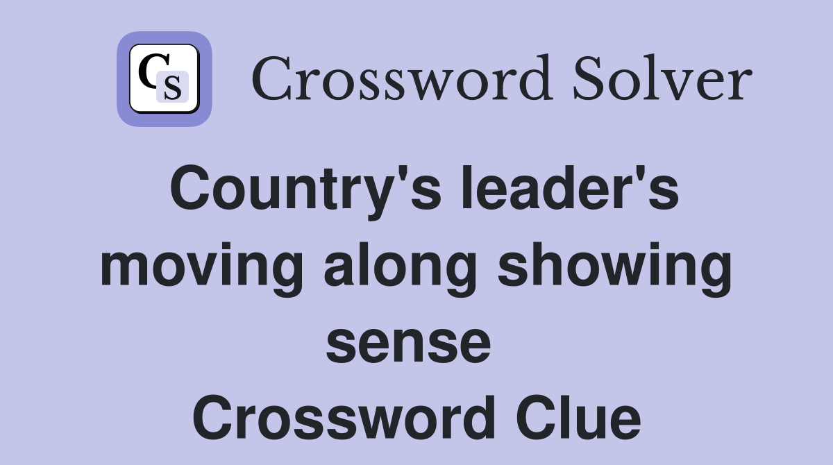 Country's leader's moving along showing sense  Crossword Clue