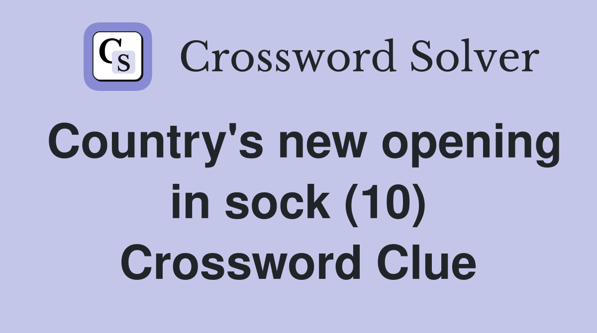 Country's new opening in sock (10) Crossword Clue