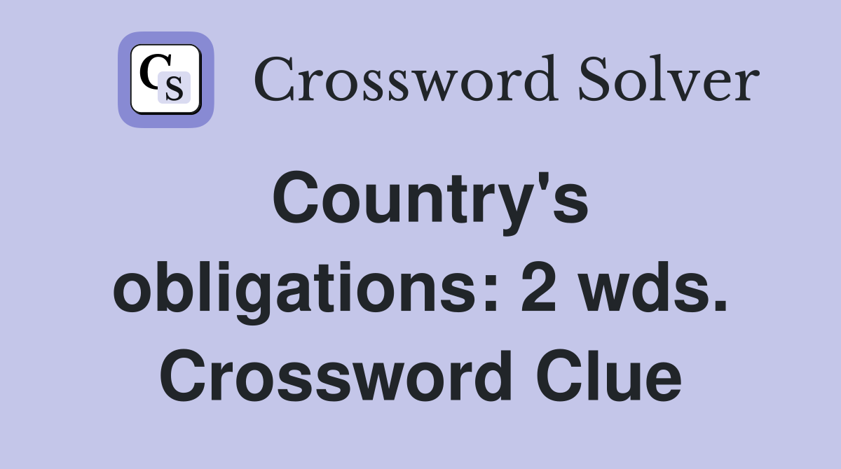 Country's obligations: 2 wds. Crossword Clue
