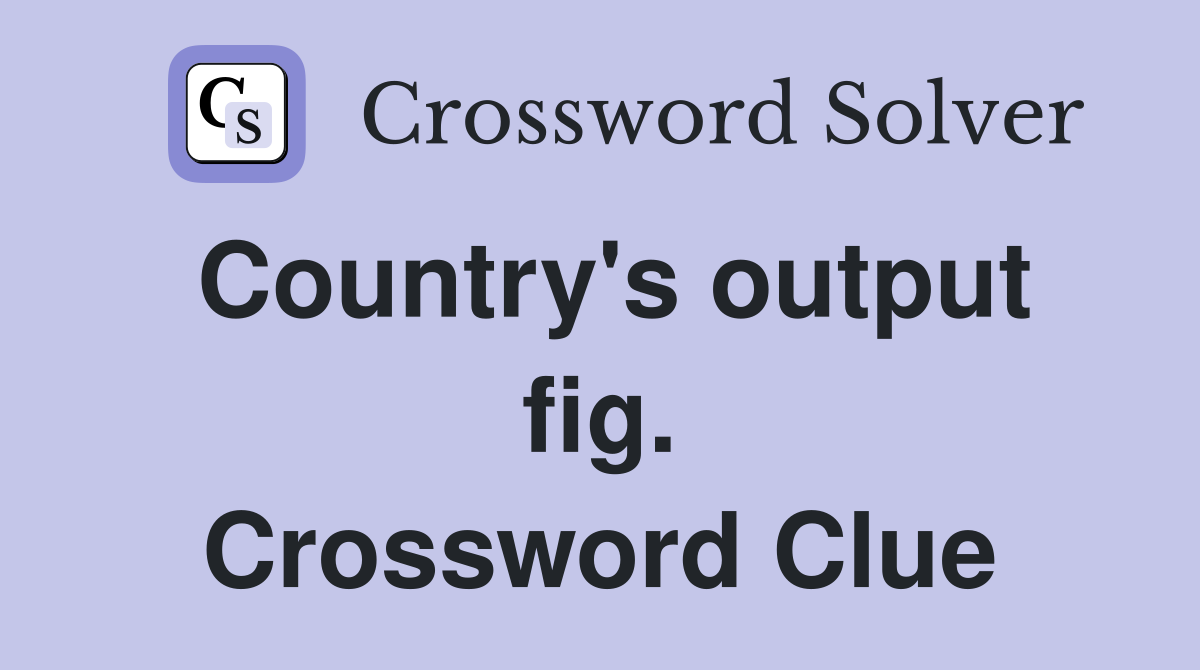 Country's output fig. Crossword Clue