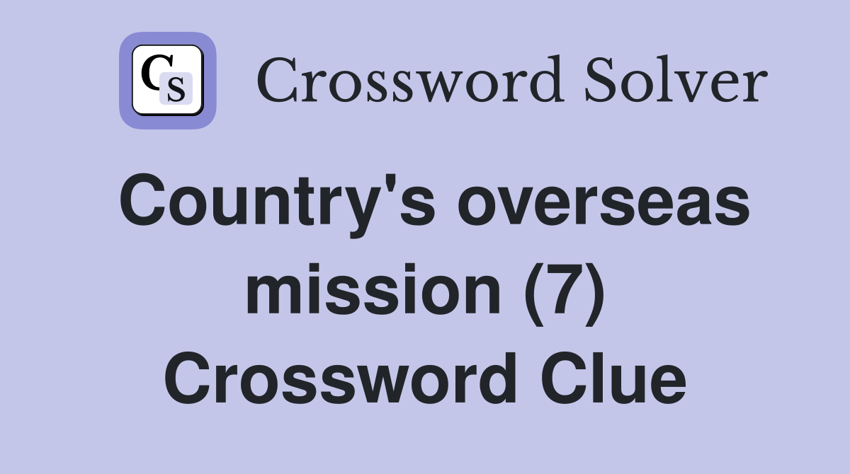 Country's overseas mission (7) Crossword Clue