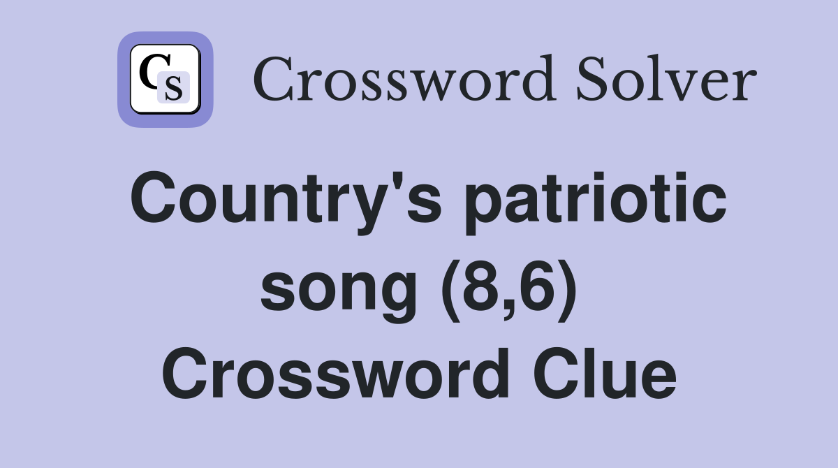 Country's patriotic song (8,6) Crossword Clue
