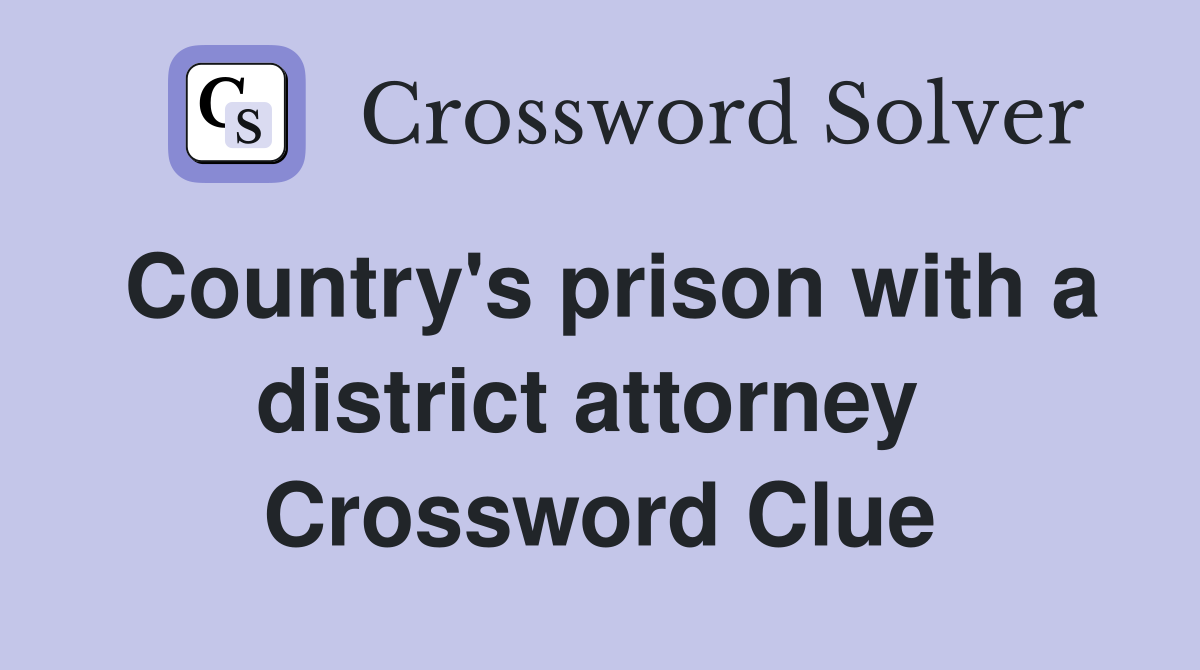 Country's prison with a district attorney  Crossword Clue
