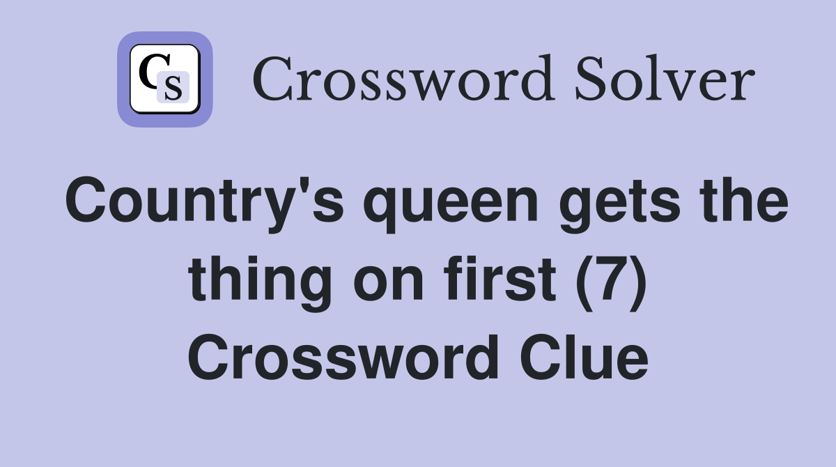 Country's queen gets the thing on first (7) Crossword Clue
