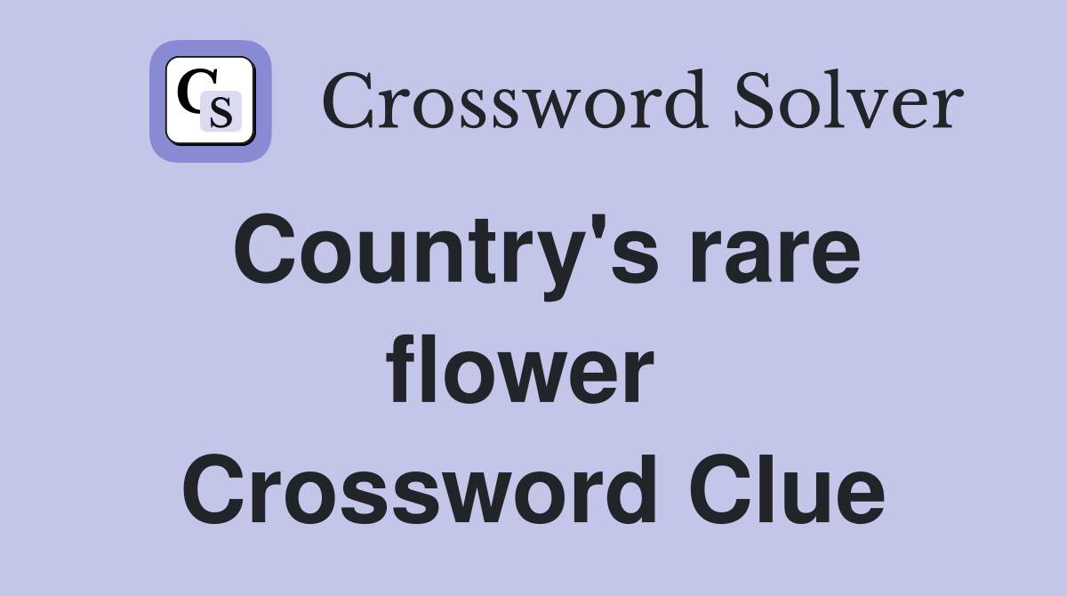 Country's rare flower  Crossword Clue